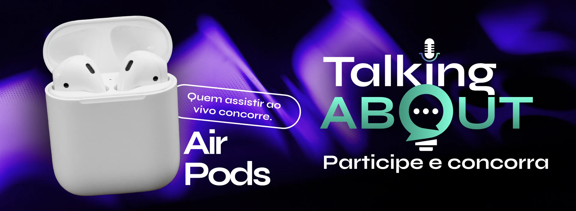 Talking About: quem assistir ao vivo concorre a um AirPods. Participe e concorra.